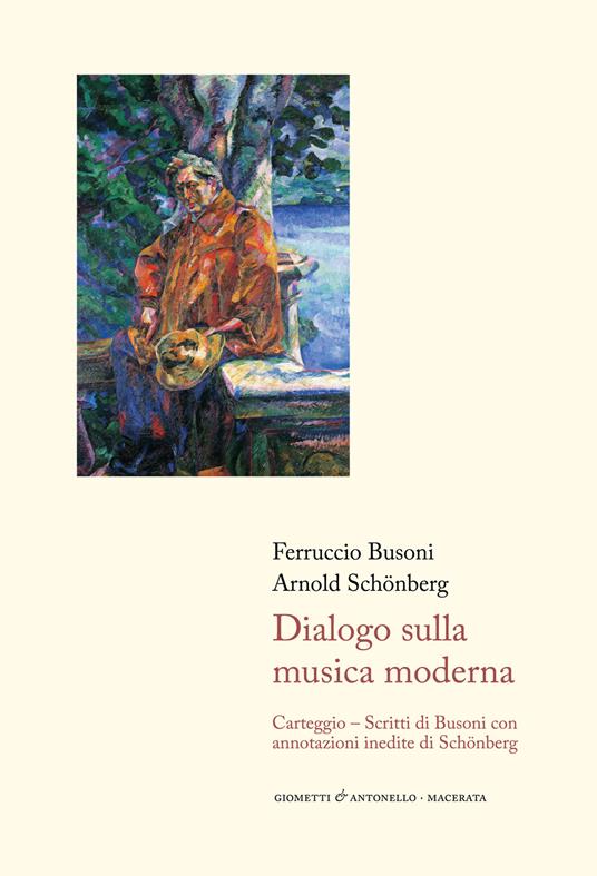 Dialogo sulla musica moderna. Carteggio. Scritti di Busoni con annotazioni inedite di Schönberg - Ferruccio Busoni,Arnold Schönberg - copertina