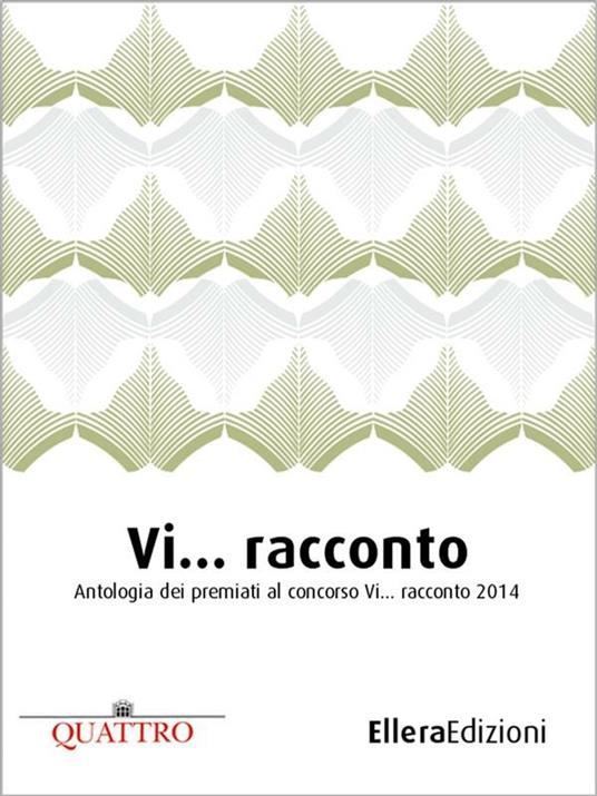 Vi... racconto. Antologia dei premiati al concorso «Vi... racconto» 2014 - AA. VV.,Daniela Mazzoni,Gabriele Fogacci,Levia Messina - ebook