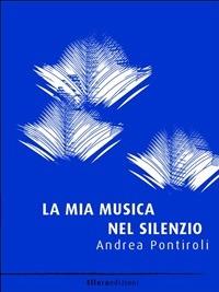 La mia musica nel silenzio - Andrea Pontiroli - ebook