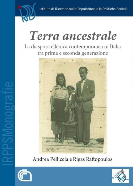 Terra ancestrale. La diaspora ellenica contemporanea in Italia tra prima e seconda generazione - Andrea Pelliccia,Rigas Raftopoulos - copertina
