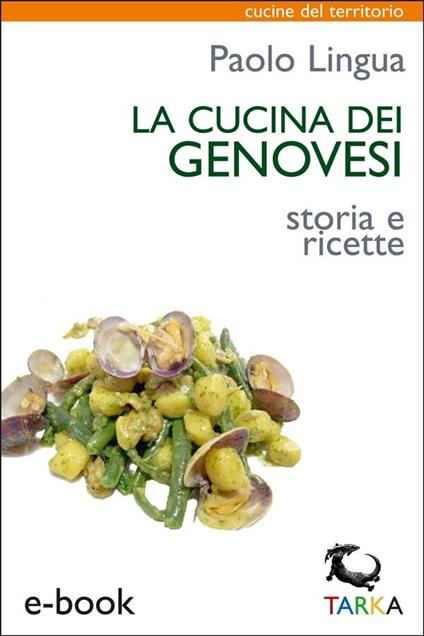 La cucina dei genovesi. Storia e ricette - Paolo Lingua - ebook