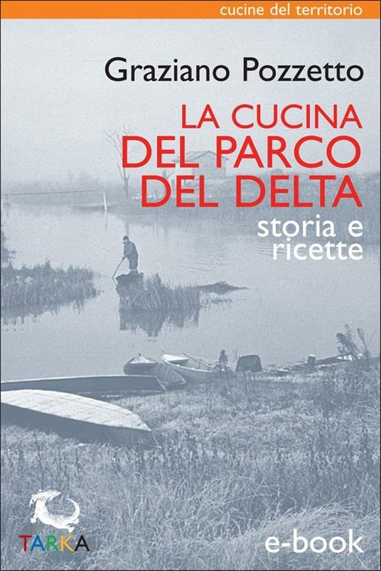 La cucina del Parco del Delta. Storia e ricette - Graziano Pozzetto - ebook