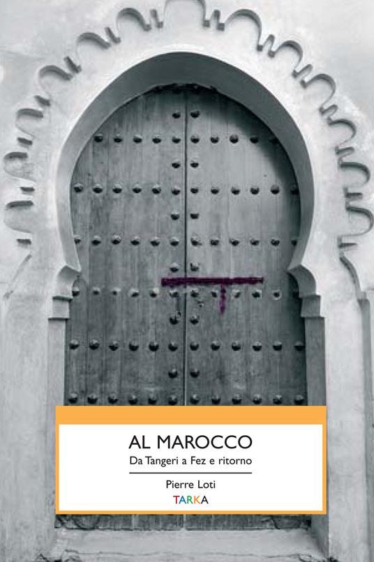 Al Marocco. Da Tangeri a Fez e ritorno - Pierre Loti - copertina