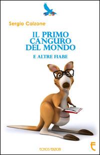 Il primo canguro del mondo e altre fiabe - Sergio Calzone - copertina