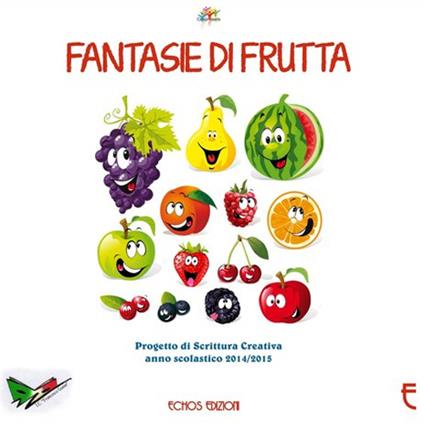 Fantasie di frutta. Progetto di scrittura creativa anno scolastico 2014-2015 - copertina