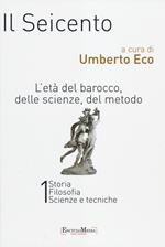 Il Seicento. L'età del Barocco, delle scienze, del metodo vol. 1-2: Storia. Filosofia. Scienze e tecniche-Letteratura e teatro. Arti visive. Musica