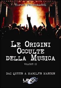 Le origini occulte della musica. Vol. 2: Dai Queen a Marilyn Manson. - Enrica Perucchietti - copertina