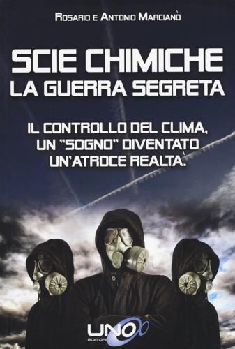 Scie chimiche: la guerra segreta. Il controllo del clima. Un «sogno» diventato un'atroce realtà - Antonio Marcianò,Rosario Marcianò - copertina