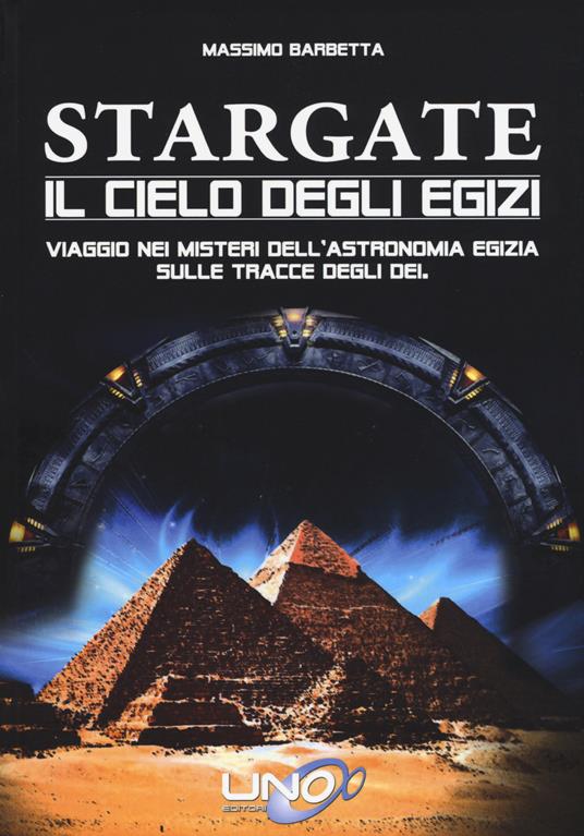 Stargate. Il cielo degli egizi. Viaggio nei misteri dell'astronomia egizia sulle tracce degli dei - Massimo Barbetta - copertina