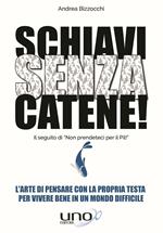 Schiavi senza catene! L'arte di pensare con la propria testa per vivere bene in un mondo difficile