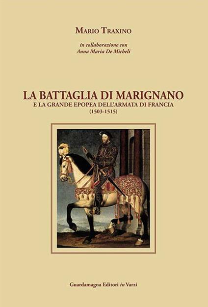 La battaglia di Marignano e la grande epopea dell'armata di Francia (1503-1515) - Mario Traxino - copertina