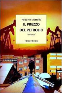 Il prezzo del petrolio - Roberto Martello - copertina