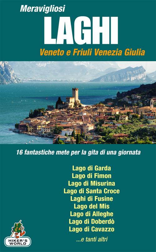 Meravigliosi laghi Veneto e Friuli Venezia Giulia. 16 fantastiche mete per la gita di una giornata - copertina