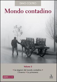 Mondo contadino. Vol. 3: Le stagioni del mondo contadino. L'inverno. La primavera. - Dino Coltro - copertina