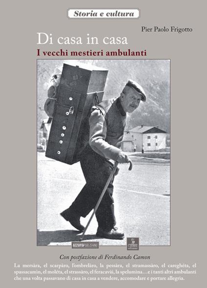 Di casa in casa. I vecchi mestieri ambulanti - P. Paolo Frigotto - copertina