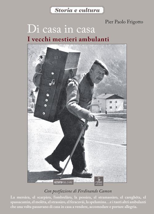 Di casa in casa. I vecchi mestieri ambulanti - P. Paolo Frigotto - copertina