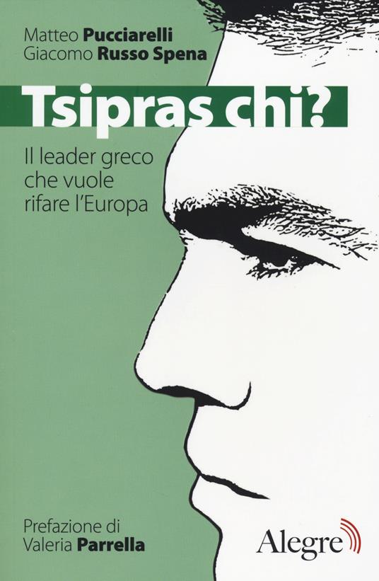 Tsipras chi? Il leader greco che vuole rifare l'Europa - Matteo Pucciarelli,Giacomo Russo Spena - copertina