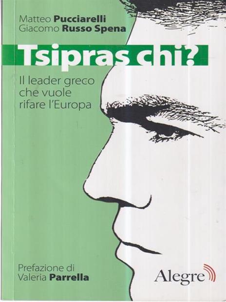Tsipras chi? Il leader greco che vuole rifare l'Europa - Matteo Pucciarelli,Giacomo Russo Spena - 2