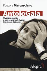 AntoloGaia. Vivere sognando e non sognare di vivere: i miei anni Settanta