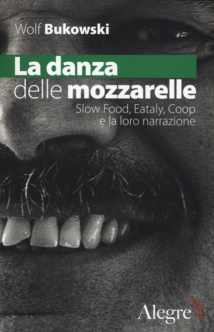 La danza delle mozzarelle. Slow food, Eataly, Coop e la loro narrazione - Wolf Bukowski - copertina