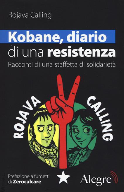 Kobane, diario di una resistenza. Racconti di una staffetta di solidarietà - Rojava Calling - copertina
