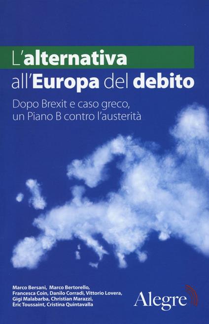L' alternativa all'Europa del debito. Dopo Brexit e caso greco, un piano B contro l'austerità - copertina