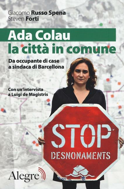 Ada Colau, la città in comune. Da occupante di case a sindaca di Barcellona - Giacomo Russo Spena,Steven Forti - copertina