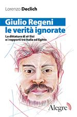 Giulio Regeni, le verità ignorate. La dittatura di al-Sisi e i rapporti tra Italia ed Egitto