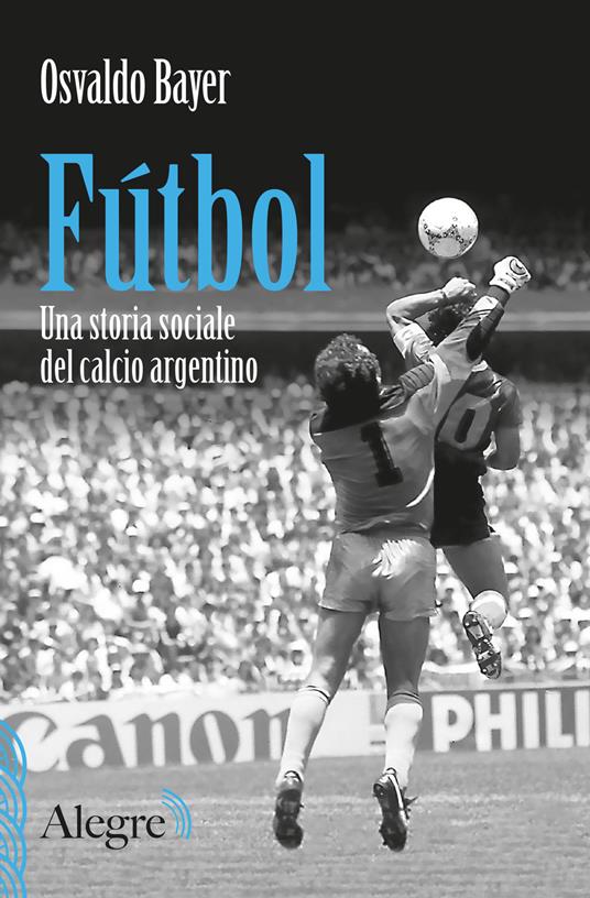 Fútbol. Una storia sociale del calcio argentino - Osvaldo Bayer - copertina