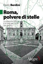 Roma, polvere di stelle. La speranza fallita e le idee per uscire dal declino