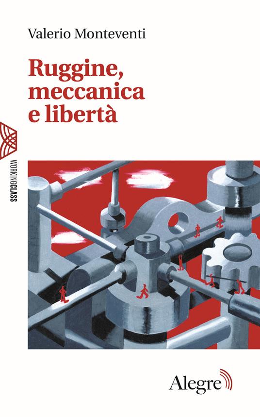 Ruggine, meccanica e libertà - Valerio Monteventi - copertina