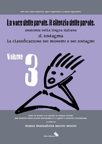 La voce delle parole. Il silenzio delle parole. Vol. 3: Il sintagma. La classificazione dei monemi e dei sintagma. - Maria M. Baioni Benini - copertina