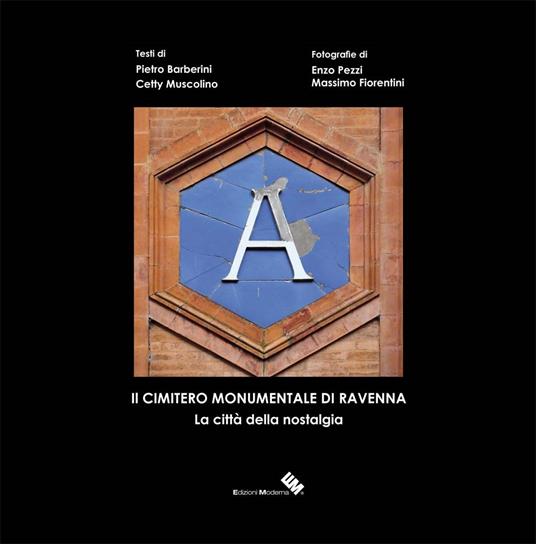 Il cimitero monumentale di Ravenna. La città della nostalgia. Ediz. illustrata - Pietro Barberini,Cetty Muscolino - copertina