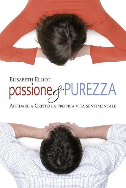 Passione e purezza - Elisabeth Elliot - ebook
