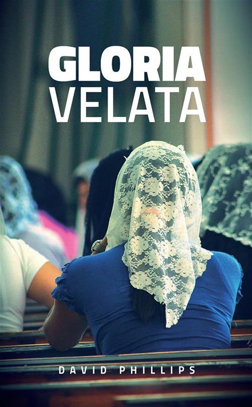Gloria velata - David Phillips - ebook