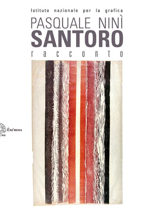 Pasquale Ninì Santoro. Racconto. L'opera grafica 1957-2014 - copertina