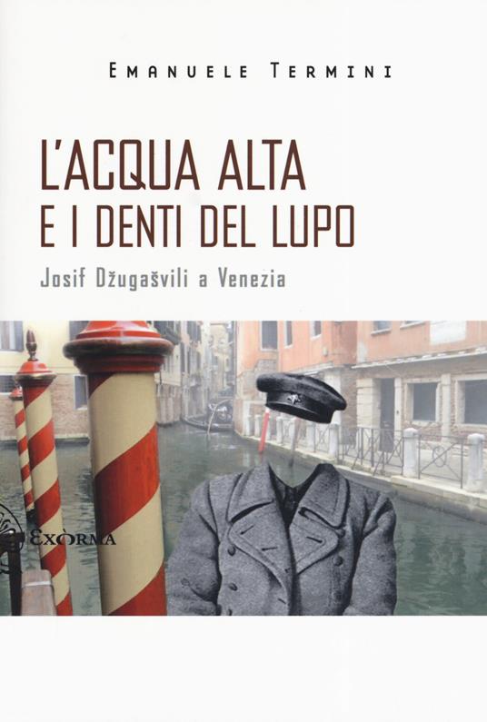 L' acqua alta e i denti del lupo. Josif Dzugasvili a Venezia - Emanuele Termini - copertina
