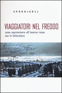 Viaggiatori nel freddo. Come sopravvivere all'inverno russo con la letteratura - Sparajurij - copertina