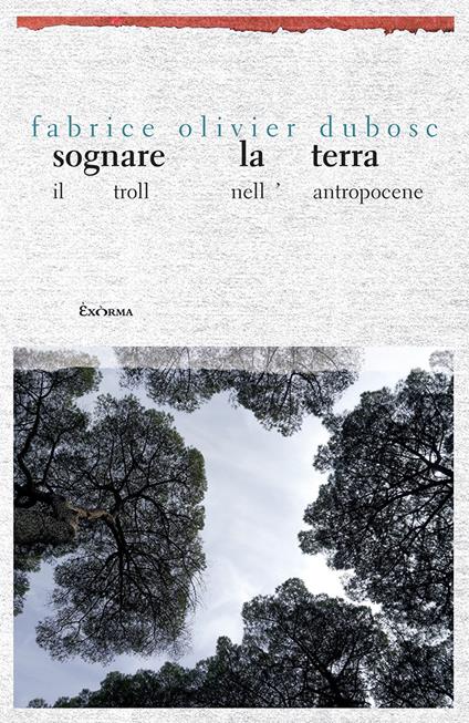 Sognare la terra. Il troll nell'Antropocene - Fabrice Olivier Dubosc - copertina