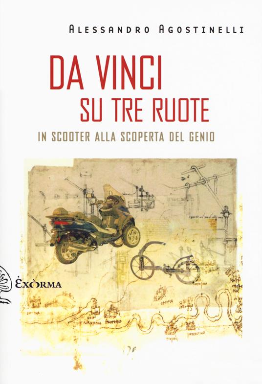 Da Vinci su tre ruote. In scooter alla scoperta del genio - Alessandro Agostinelli - copertina