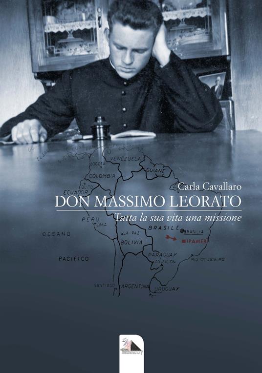 Don Massimo Leorato. Tutta la sua vita una missione - Carla Cavallaro - copertina
