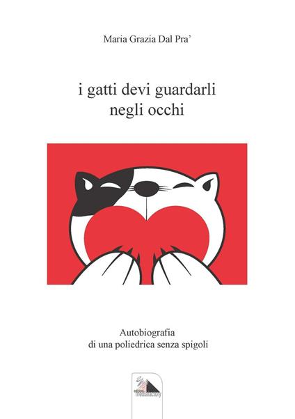 I gatti devi guardarli negli occhi - Maria Grazia Dal Prà - copertina