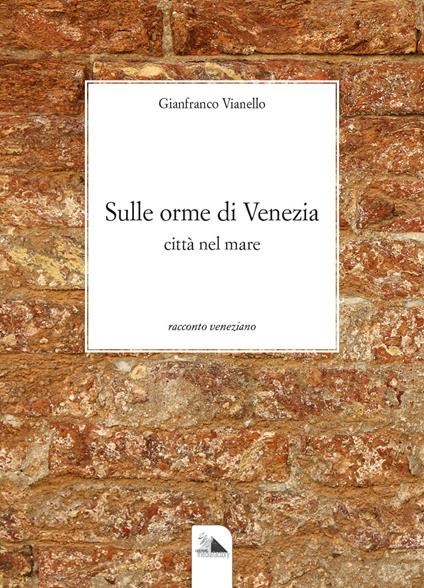 Sulle orme di Venezia. Città sul mare - Gianfranco Vianello - copertina