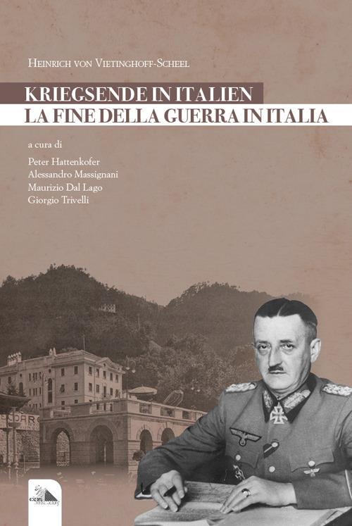 La fine della guerra in Italia. Kriegsende in Italien - Heinrich von Vietinghoff-Scheel - copertina
