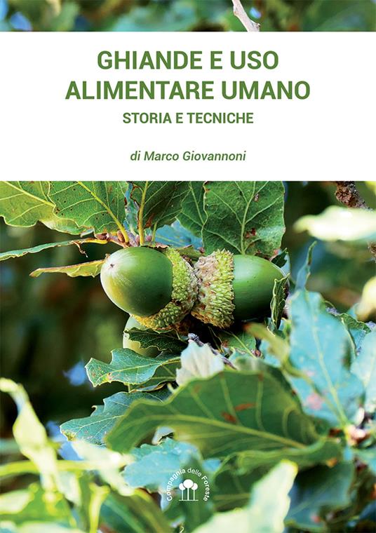 Ghiande e uso alimentare umano... Storia e tecniche - Marco Giovannoni - copertina