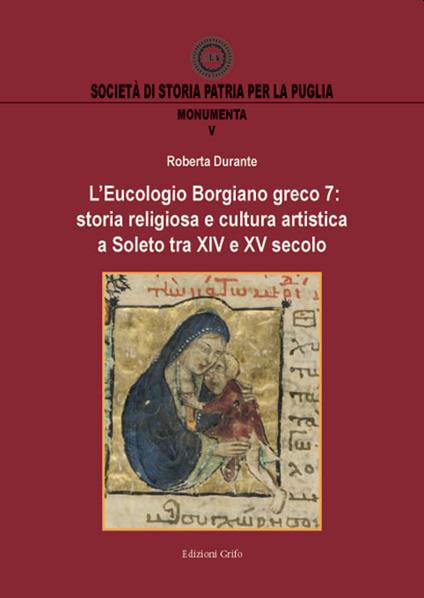 L' Eucologio Borgiano greco 7: storia religiosa e cultura artistica a Soleto tra XIV e XV secolo - Roberta Durante - copertina