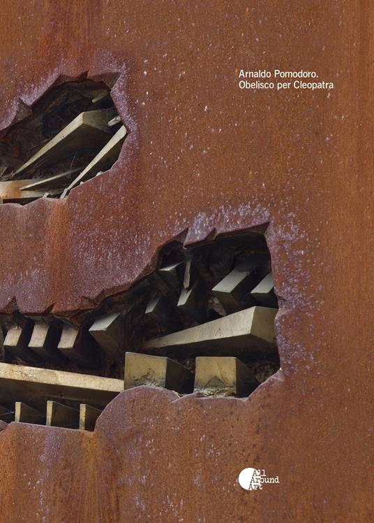 Arnaldo Pomodoro. Obelisco per Cleopatra. Ediz. italiana e inglese - copertina