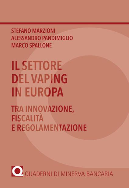Il settore del vaping in Europa. Tra innovazione, fiscalità e regolamentazione - Stefano Marzioni,Alessandro Pandimiglio,Marco Spallone - copertina