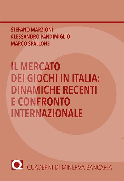 Il mercato dei giochi in Italia: dinamiche recenti e confronto internazionale - Stefano Marzioni,Alessandro Pandimiglio,Marco Spallone - copertina