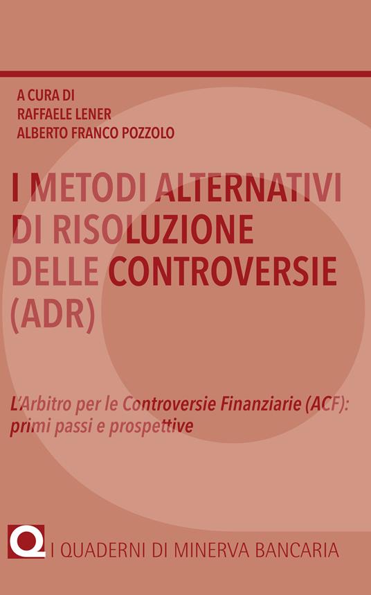 I metodi alternativi di risoluzione delle controversie (ADR). L'arbitro per le controversie finanziarie (ACF): primi passi e prospettive - copertina